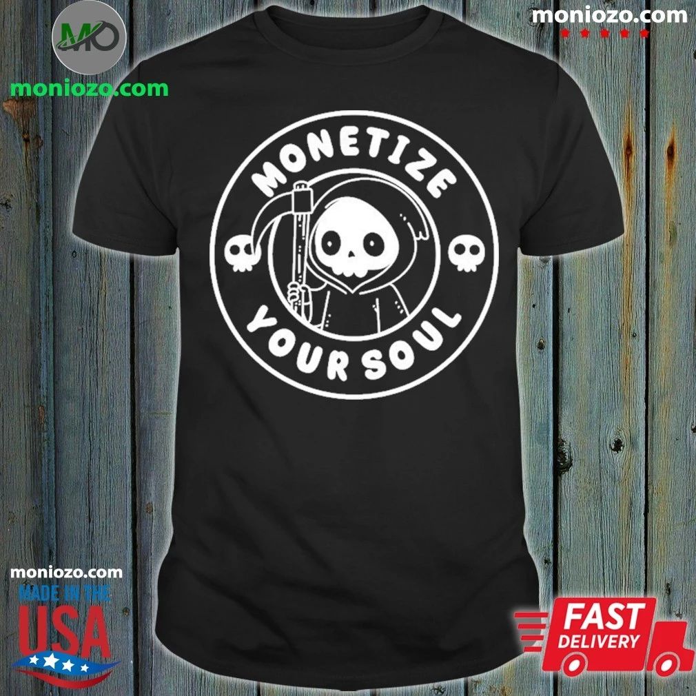 Monetize Your Soul Shirt