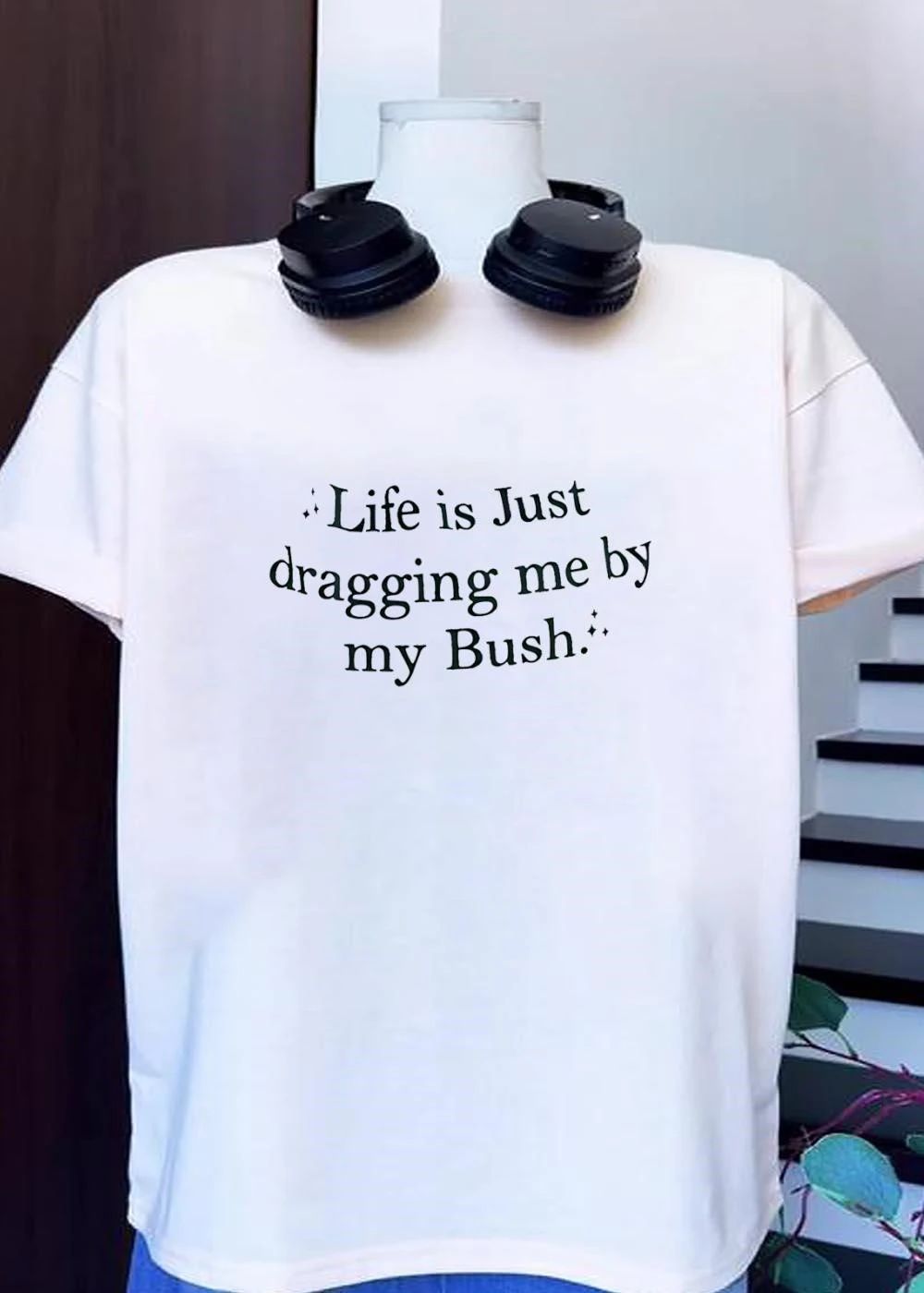 Sparkle Life Is Just Dragging Me by My Bush T-Shirt