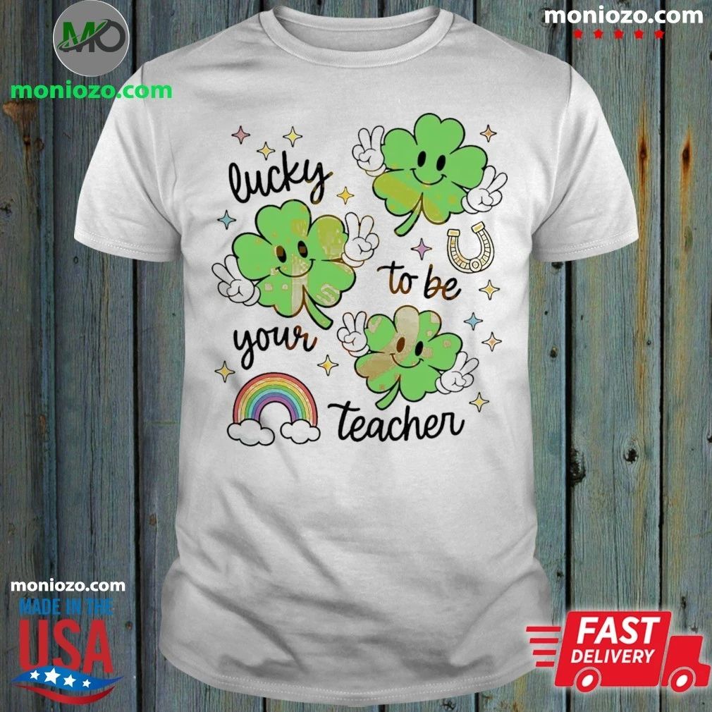 Lucky To Be Your Teacher St Patrick’s Day Teacher Shirt
