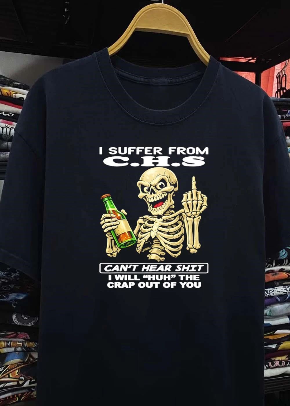I suffer from CHS cant hear shit I will huh the crap out of you shirt