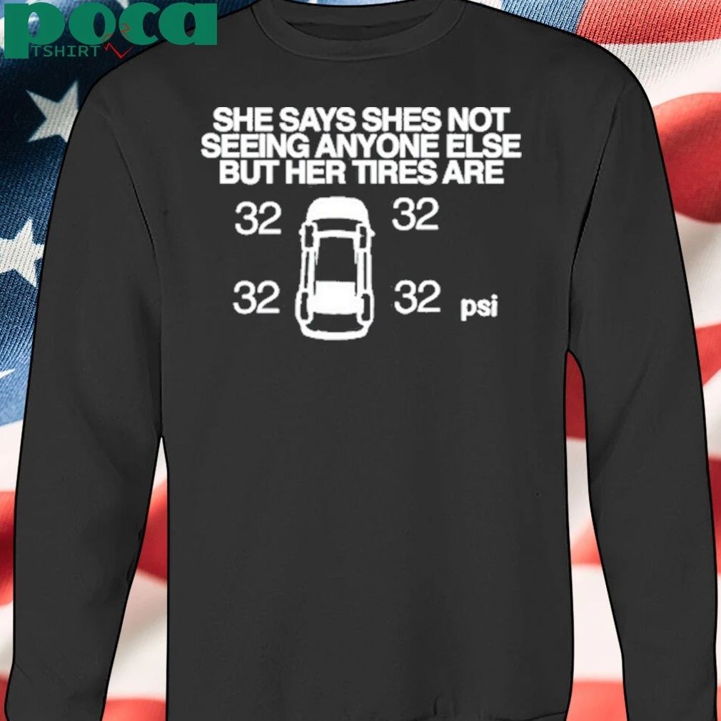 She Says She Not Seeing Anyone Else But Her Tires Are T-Shirt