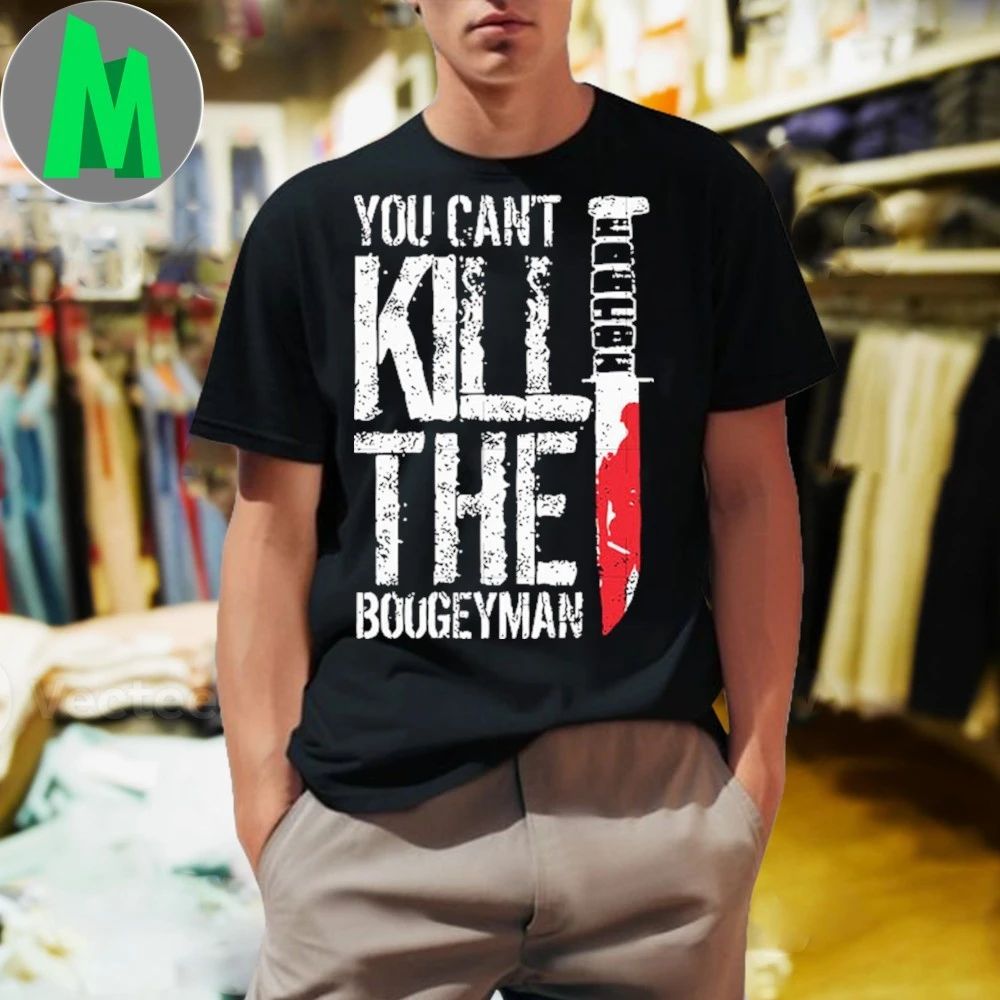 You can’t kill the Boogeyman Shirt