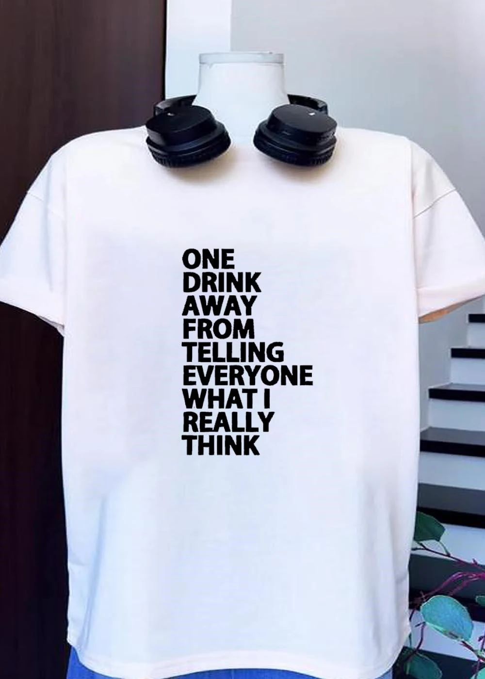 One Drink Away from Telling Everyone What I Really Think Quote shirt