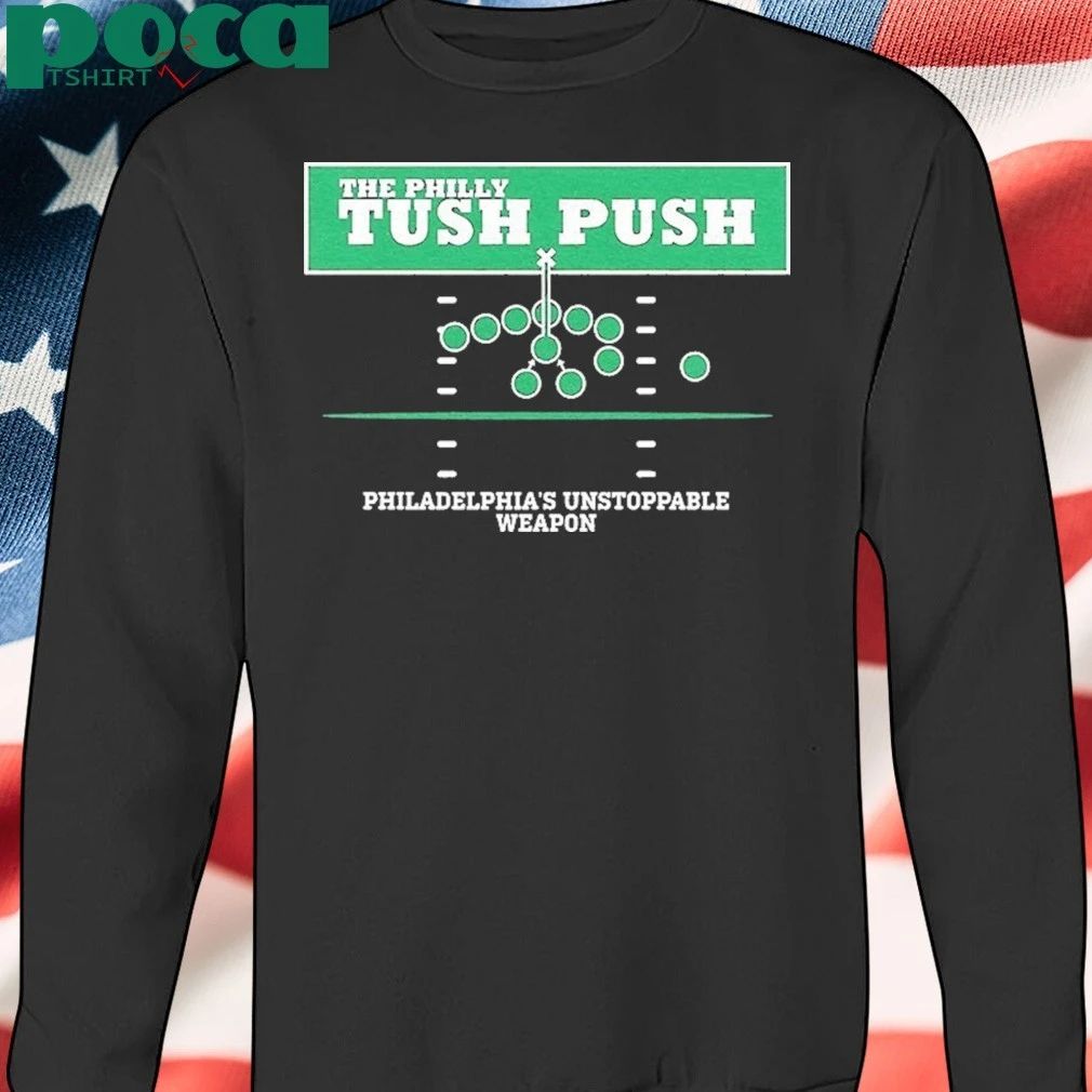 The Philly Tush Push Philadelphias Unstoppable Weapon Shirt