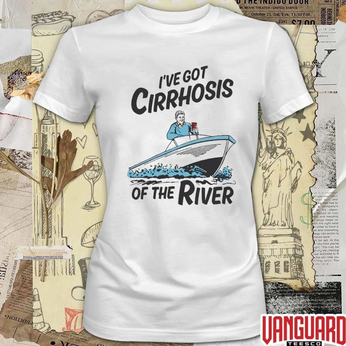 I’ve Got Cirrhosis Of The River Funny Fishing Outdoor Humor t-shirt