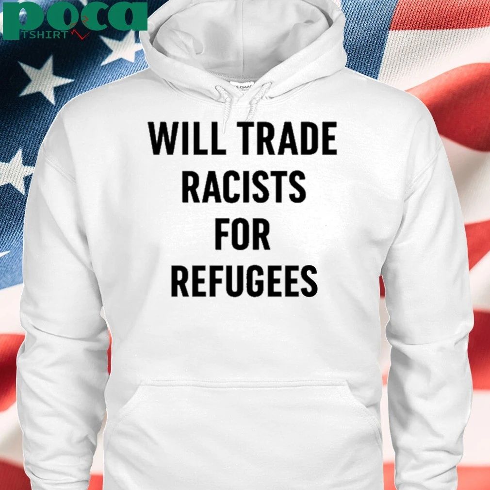 Will Trade Racists For Refugees T-shirt