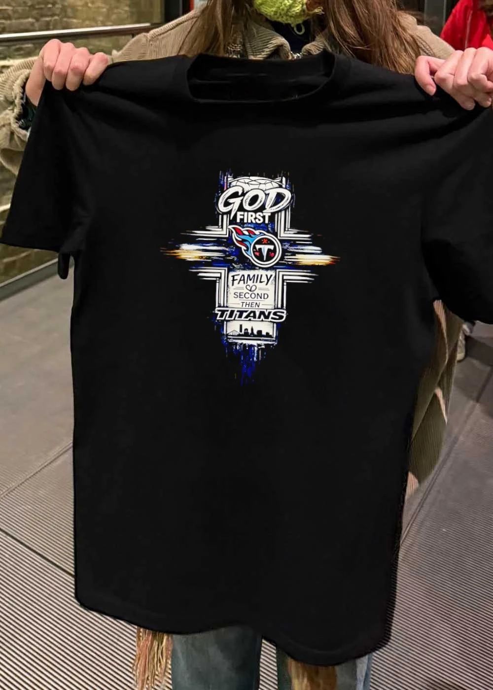 God First Family Second then Titans Tennessee Titans T-Shirt