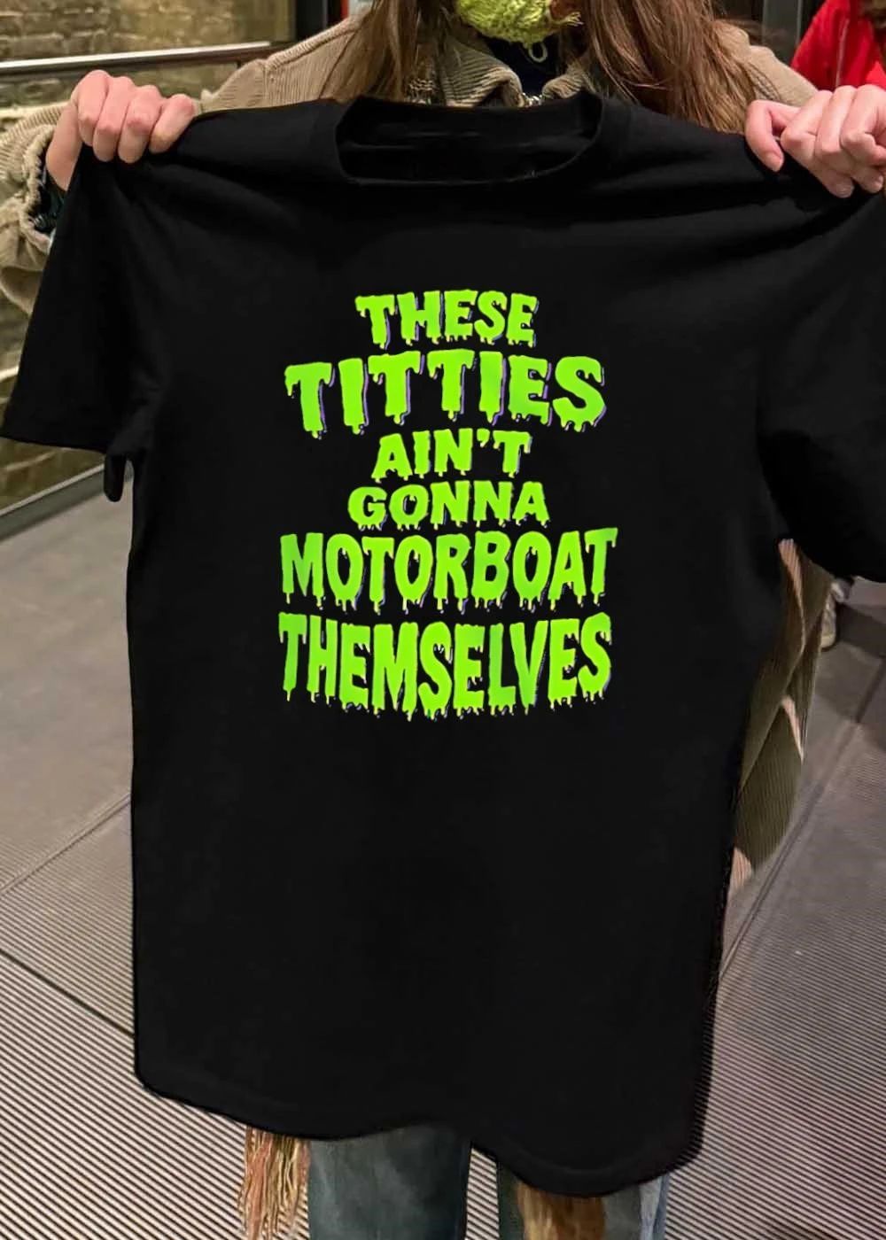 These Titties Ain’t Gonna Motorboat Themselves shirt