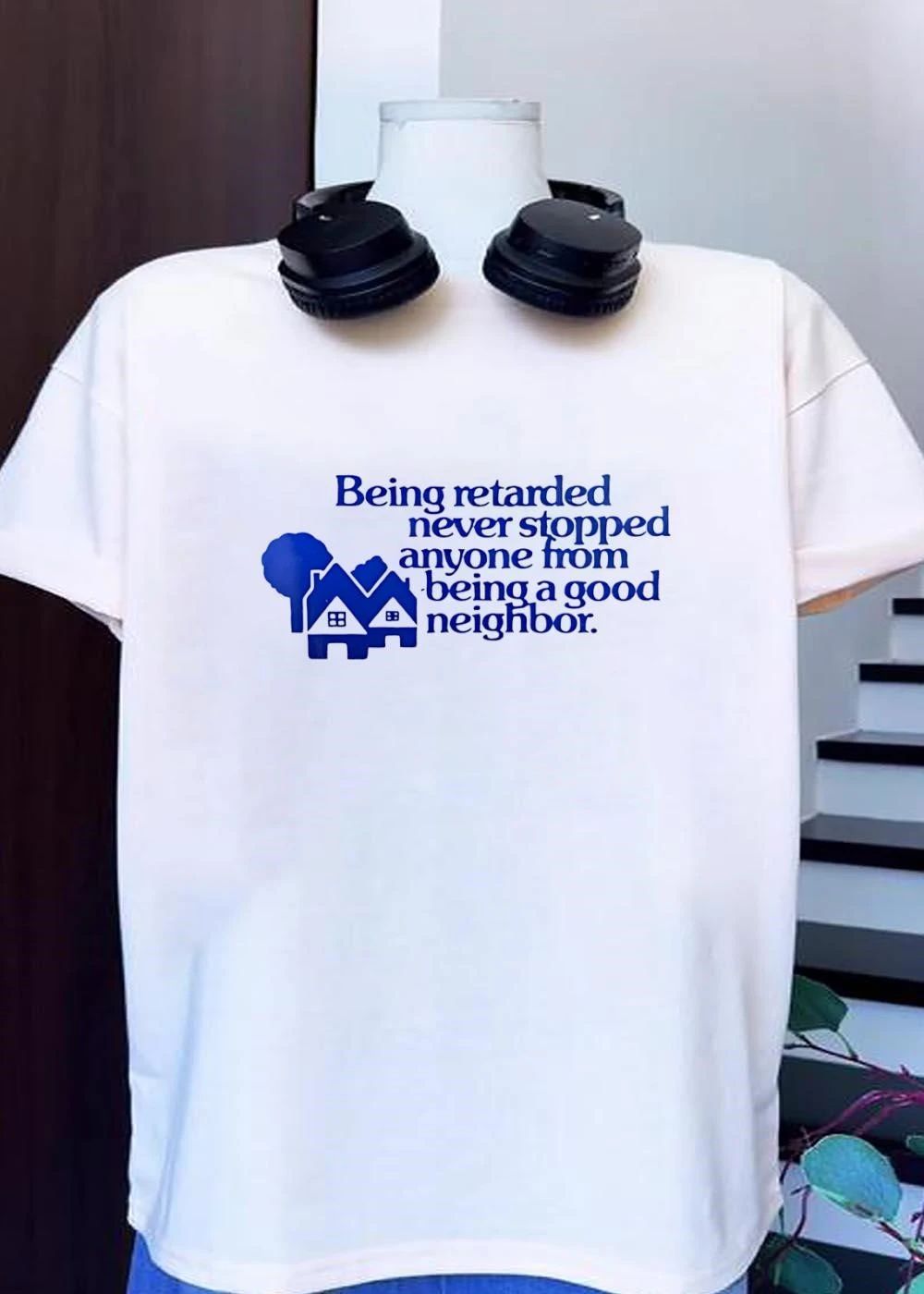 Being retarded never stopped anyone from being a good neighbor shirt