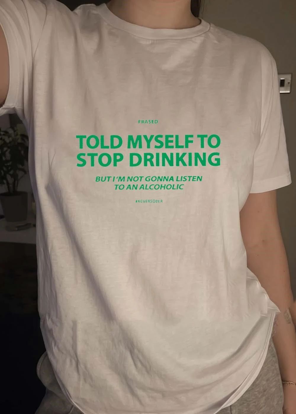 Told myself to stop drinking but I’m not gonna listen to an alcoholic shirt