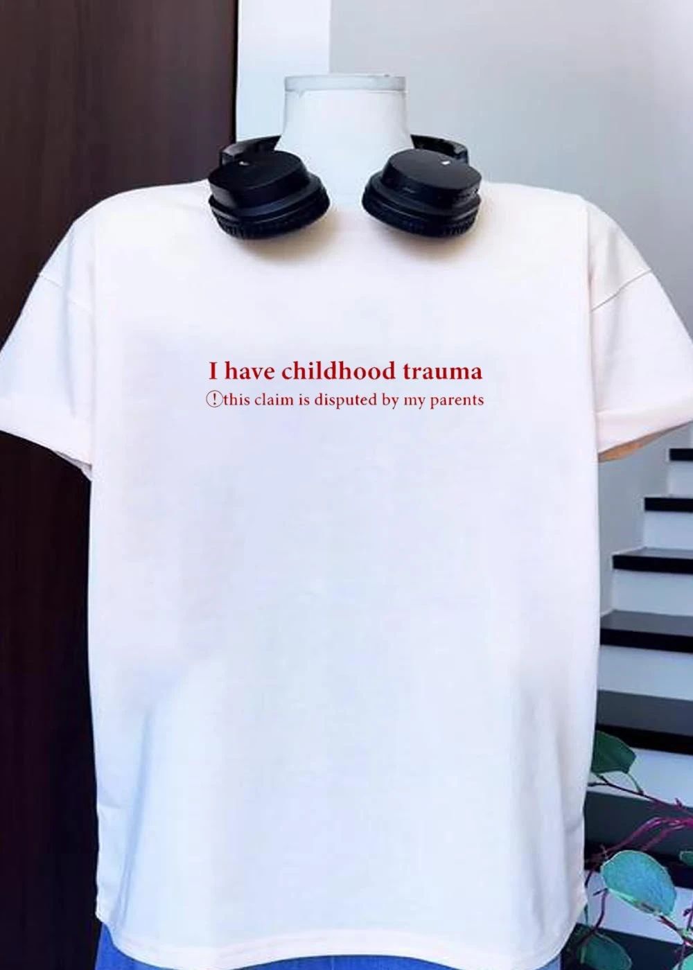 I Have Childhood Trauma This Claim Is Disputed By My Parents shirt