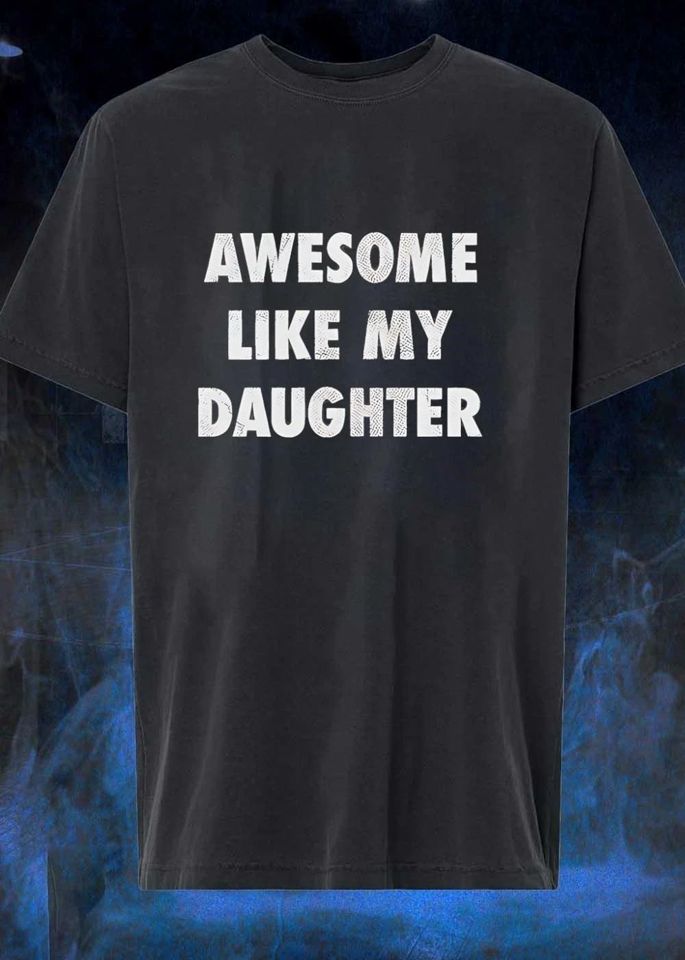 Parental Pride Awesome Like My Daughter T-Shirt