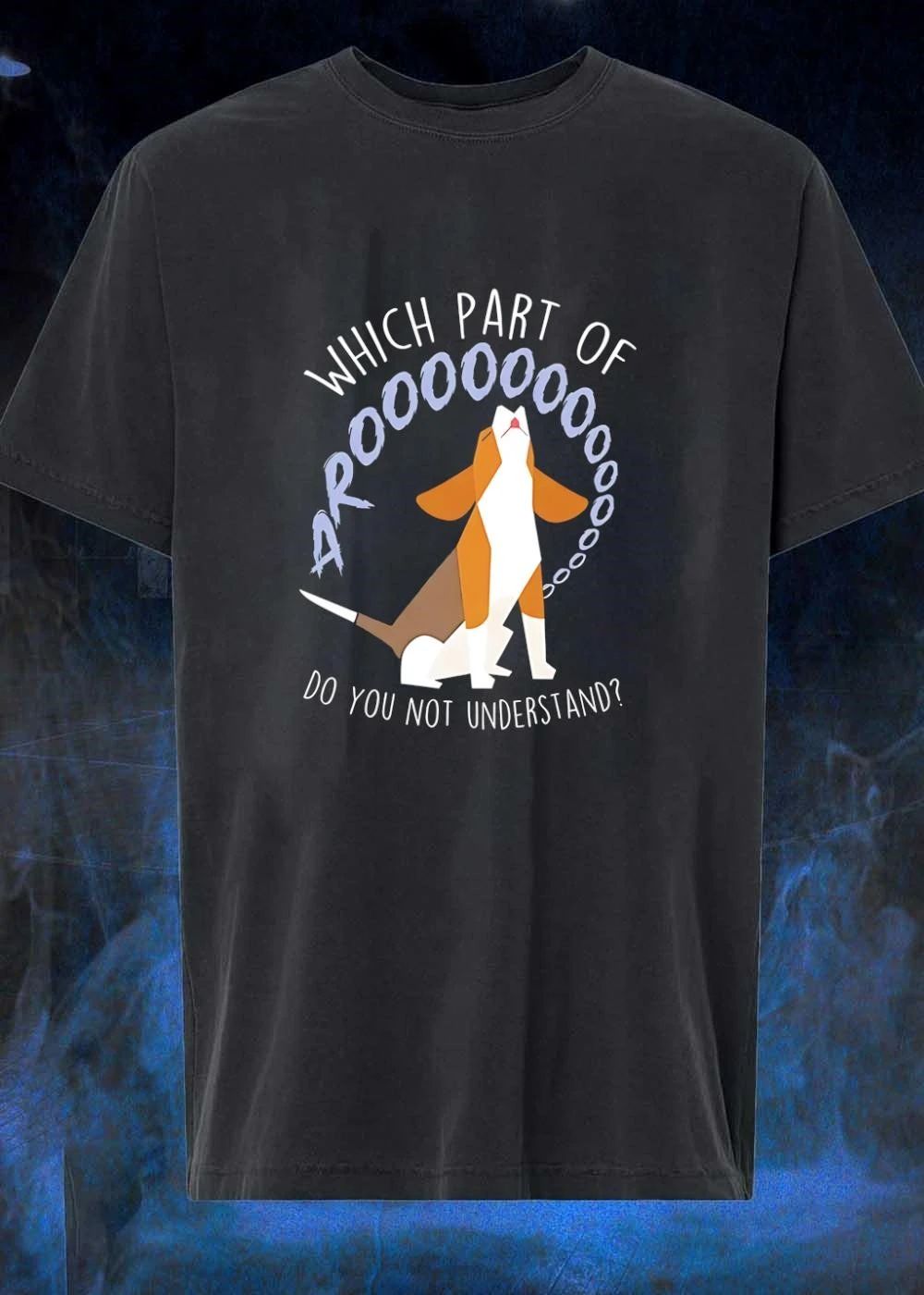 Beagle Howling Which Part of Arooooo Do You Not Understand T-Shirt