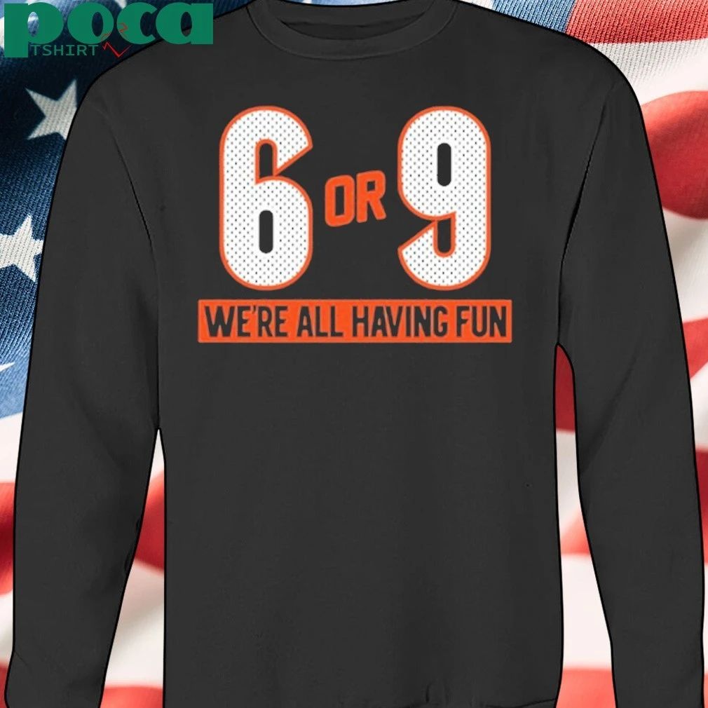 6 Or 9 We’re All Having Fun Shirt