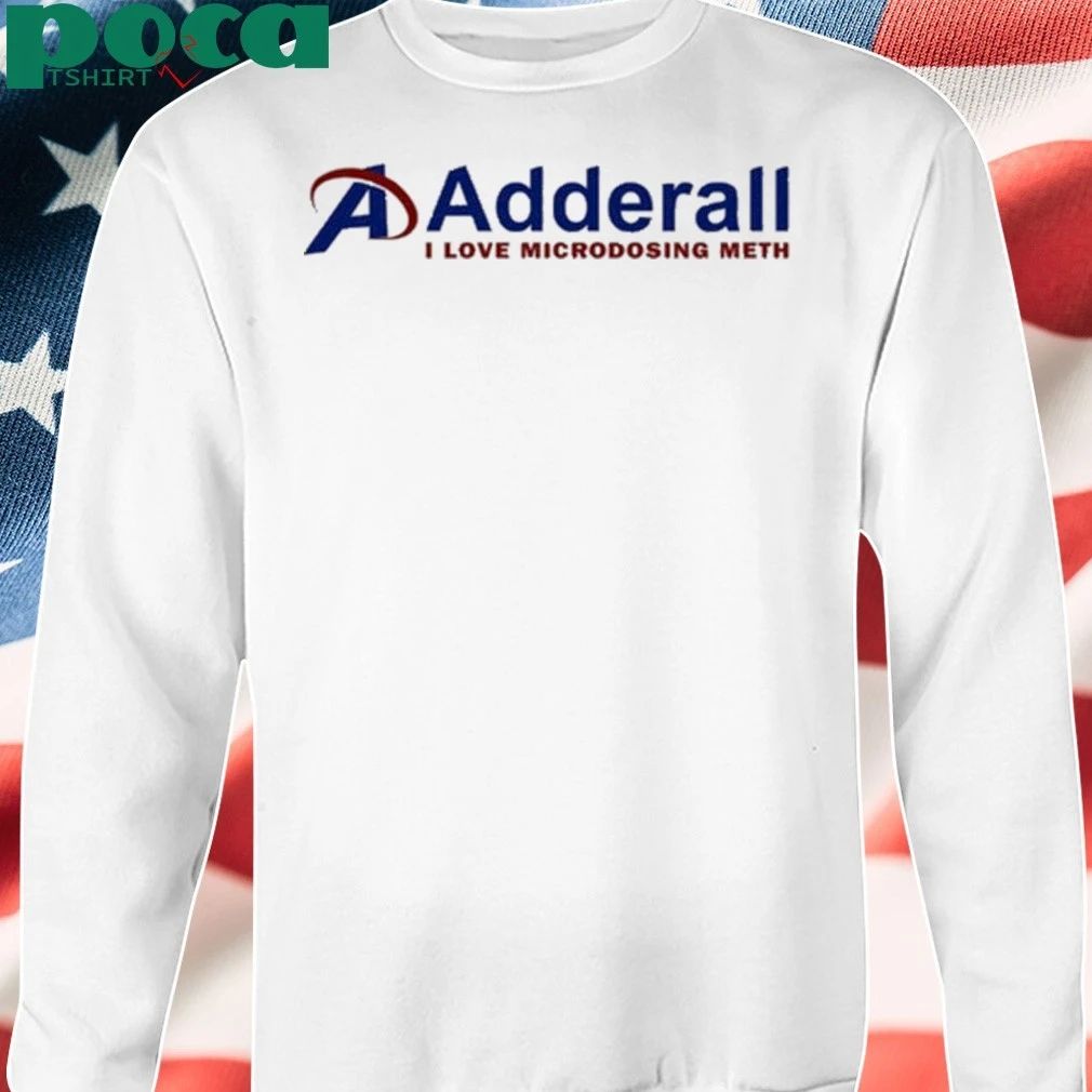 Cryingintheclub Adderall I Love Microdosing Meth Shirt
