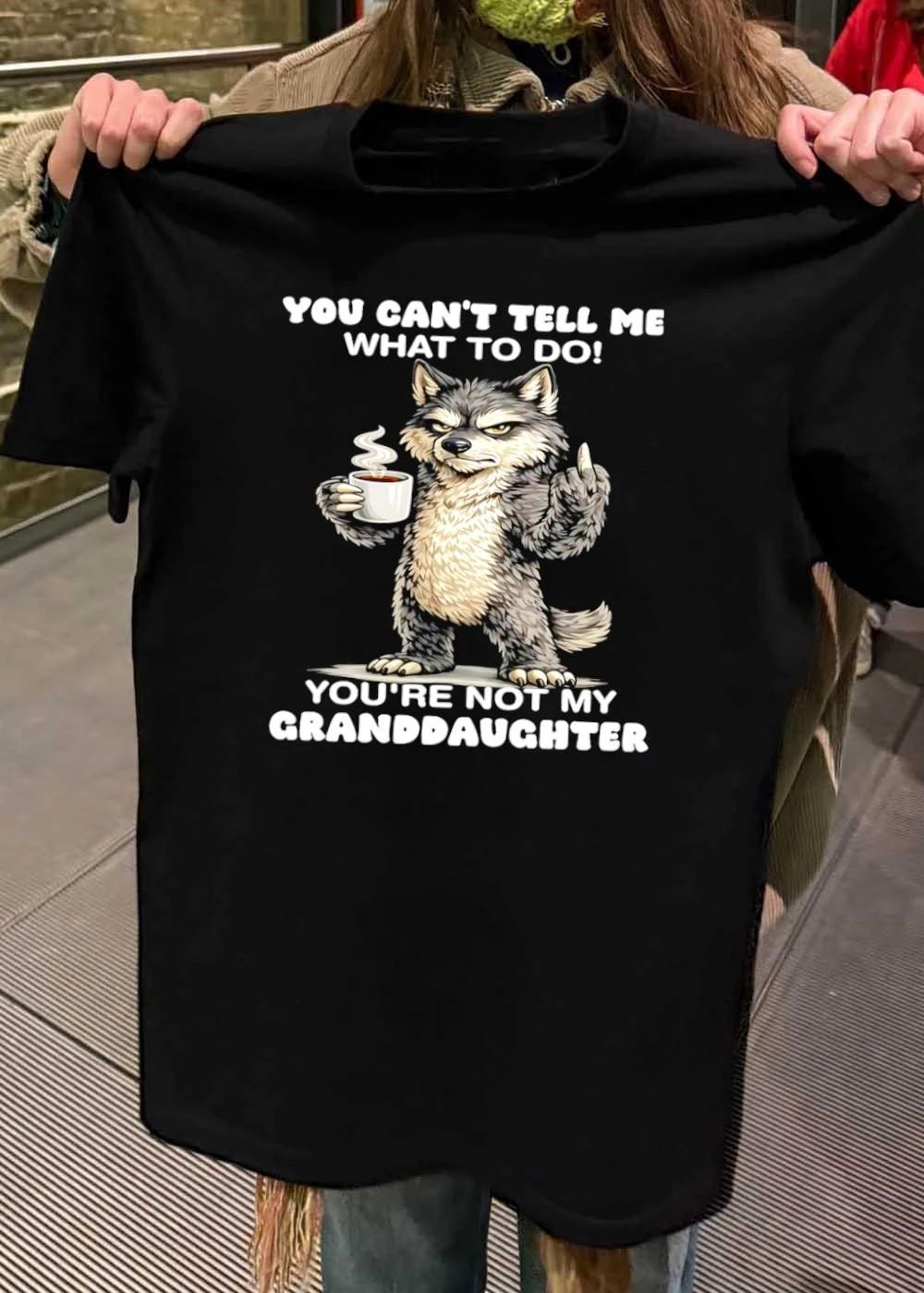 Sassy Wolf Coffee Drinking You Cant Tell Me What To Do Youre Not My Granddaughter T-Shirt