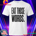 Eat Those Words Shirt