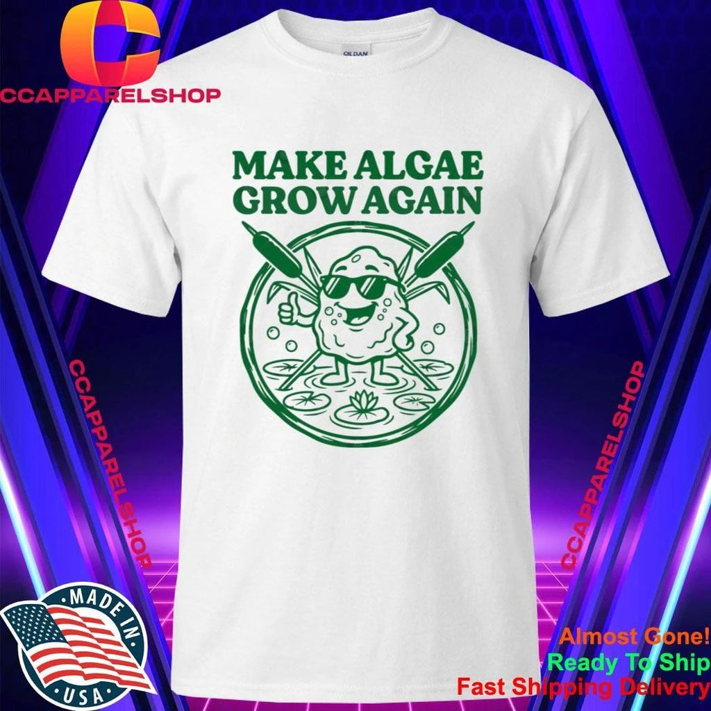 Make Algae Grown Again Shirt