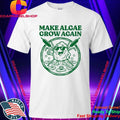 Make Algae Grown Again Shirt