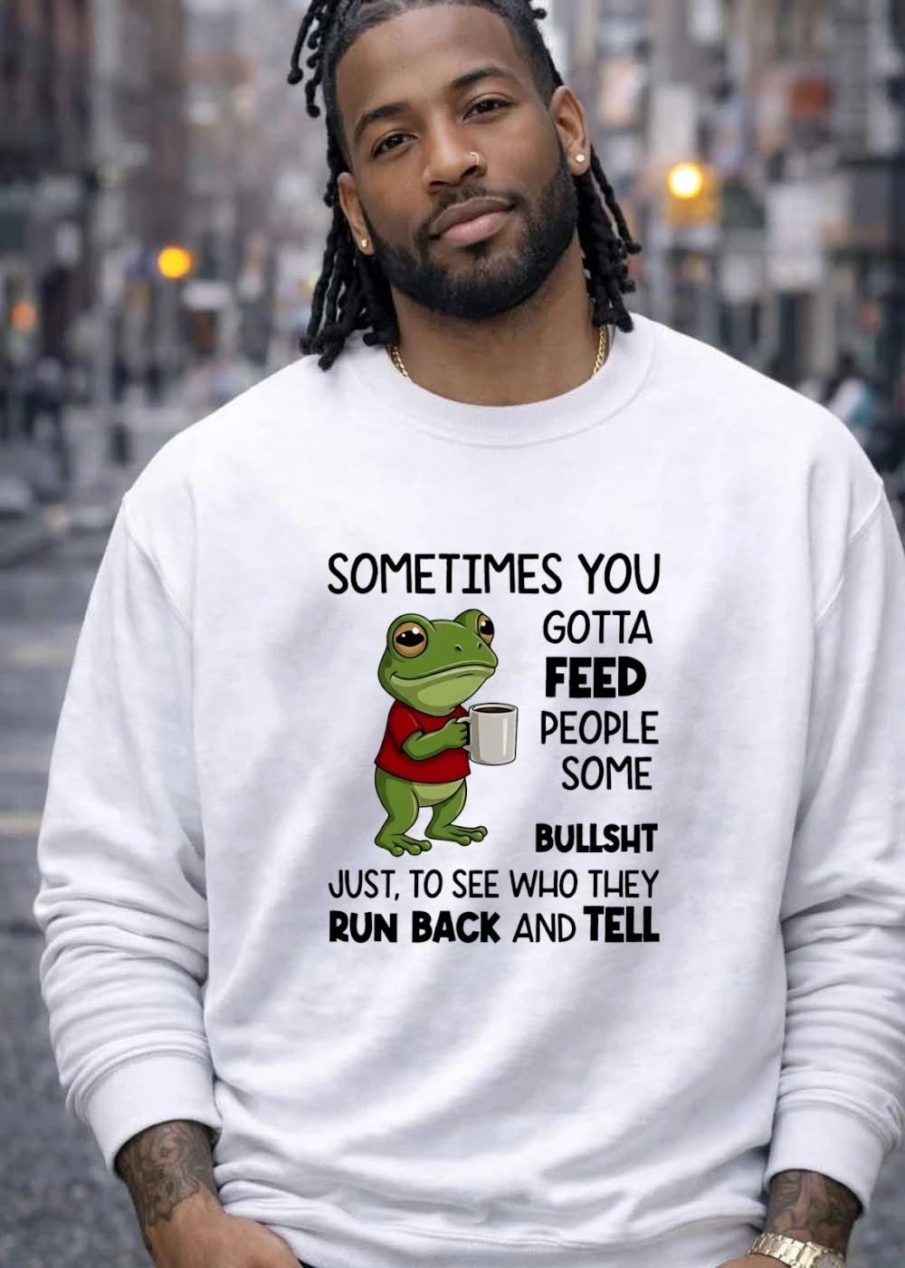 Frog sometimes you gotta feed people some bullsht just to see who they run back and shirt