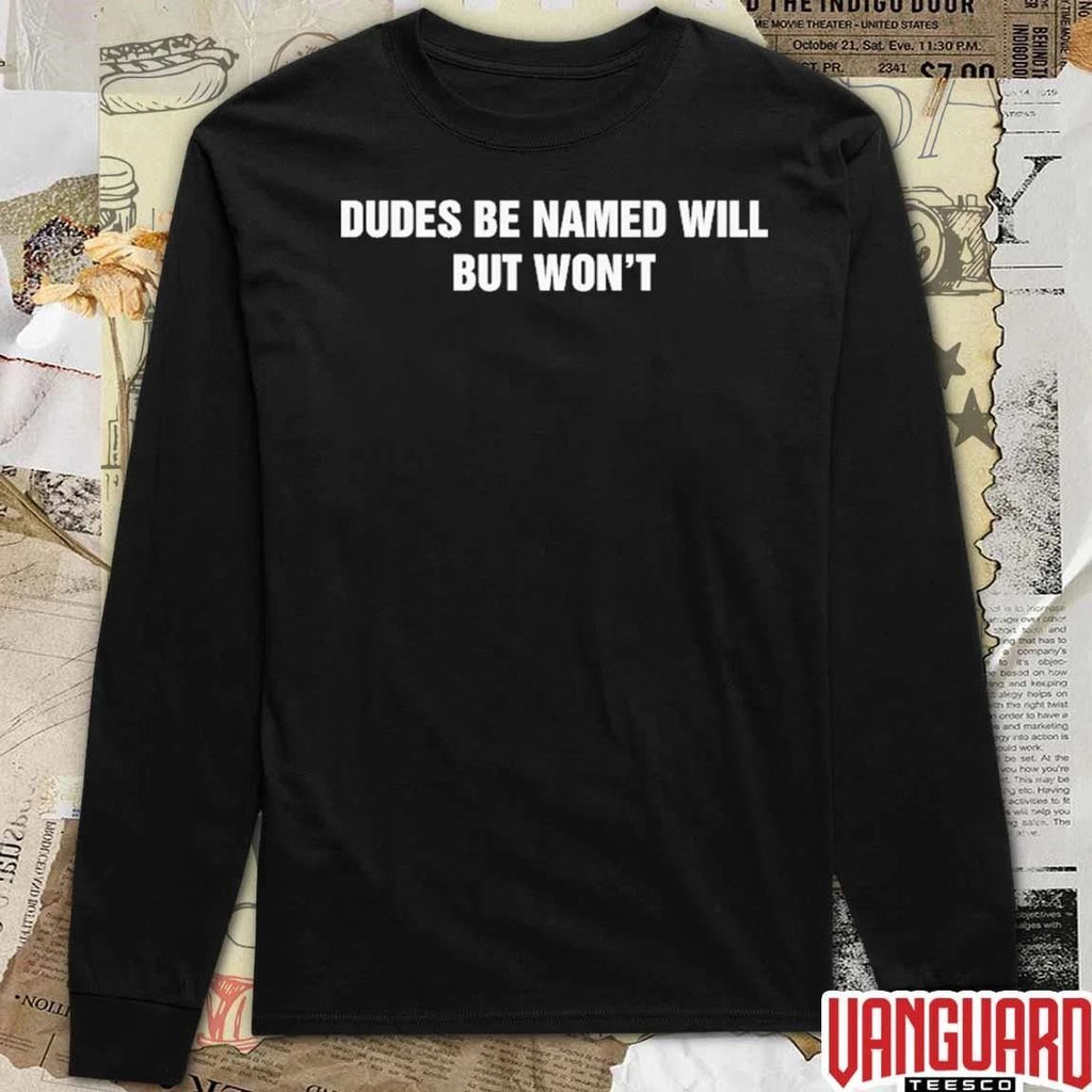 2026 Dudes Be Named Will But Won’t t-shirt
