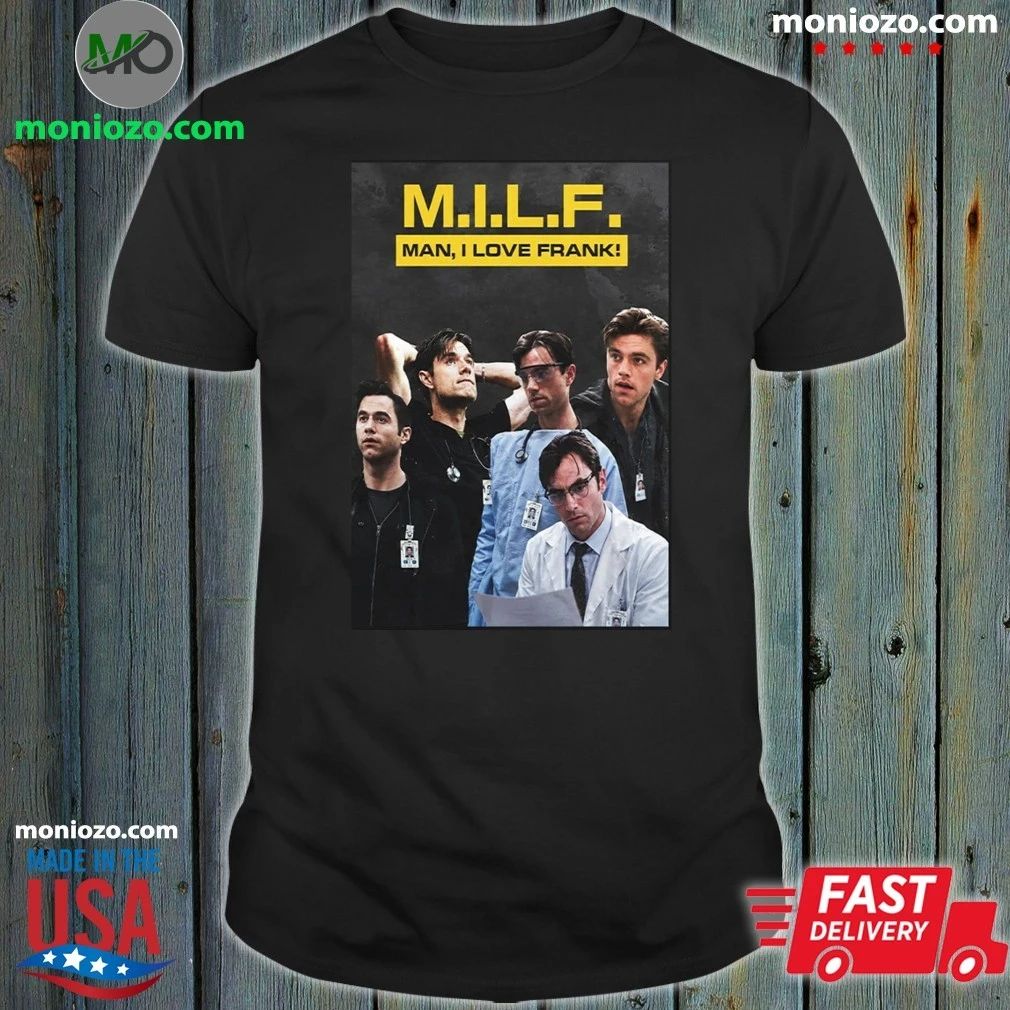 Original Patrick Ball MILF Man I Love Frank Shirt