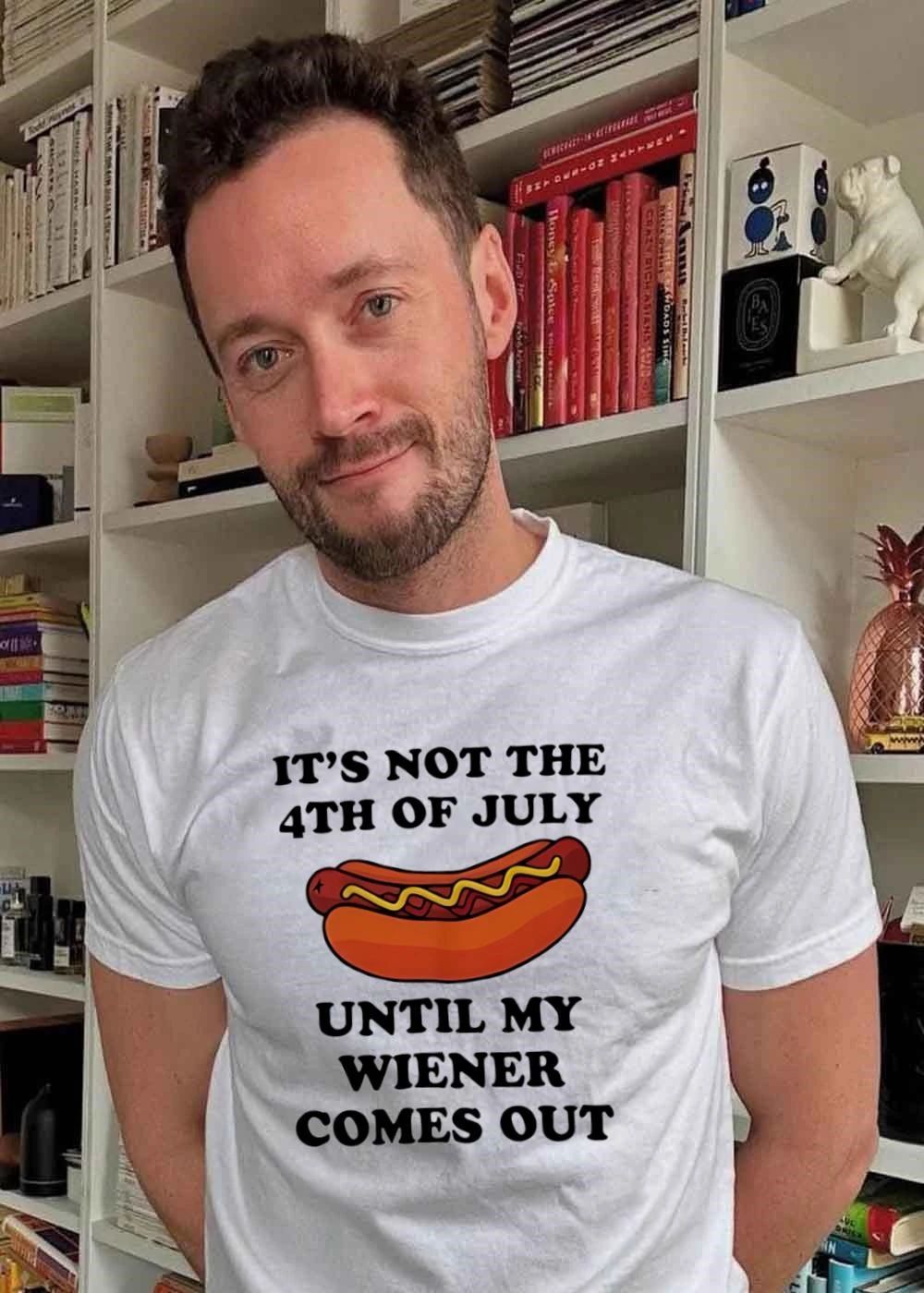 Funny Hot Dog Quote It Is Not The 4th Of July Until My Wiener Comes Out T-Shirt