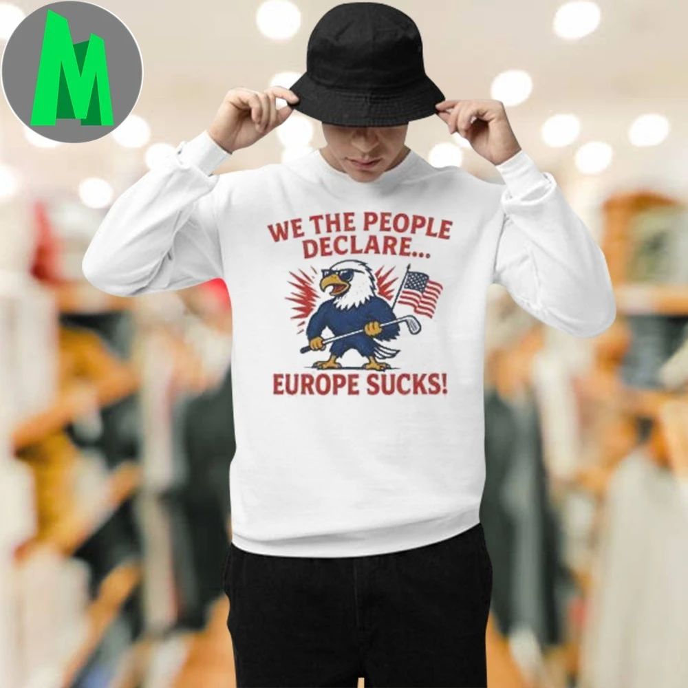 We The People Declare Europe Sucks Shirt