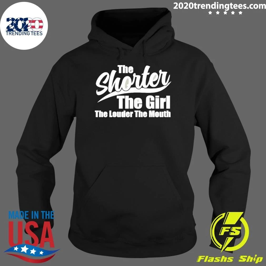 The Shorter The Girl The Louder The Mouth Shirt