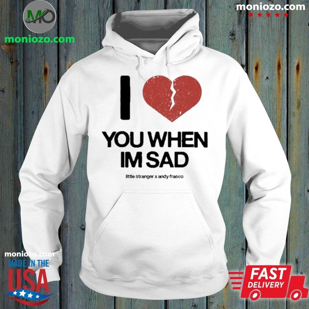 Original Love You When I’m Sad Little Stranger x Andy Frasco T-Shirt – Best Gift for Music Fans