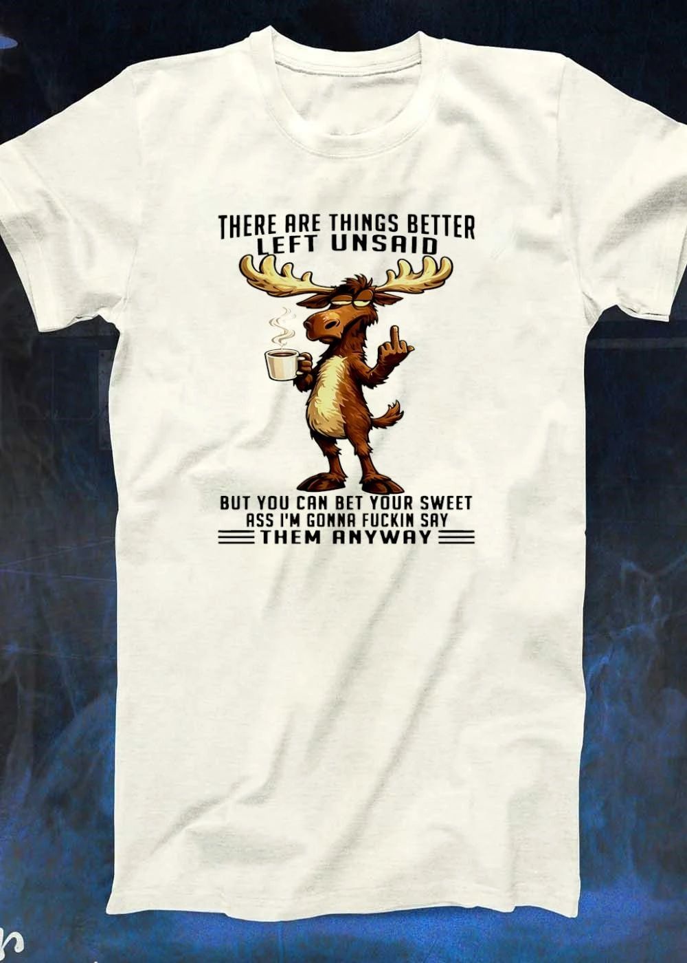 Moose Middle Finger Coffee Things Better Left Unsaid I’m Gonna Fuckin Say Them Anyway shirt