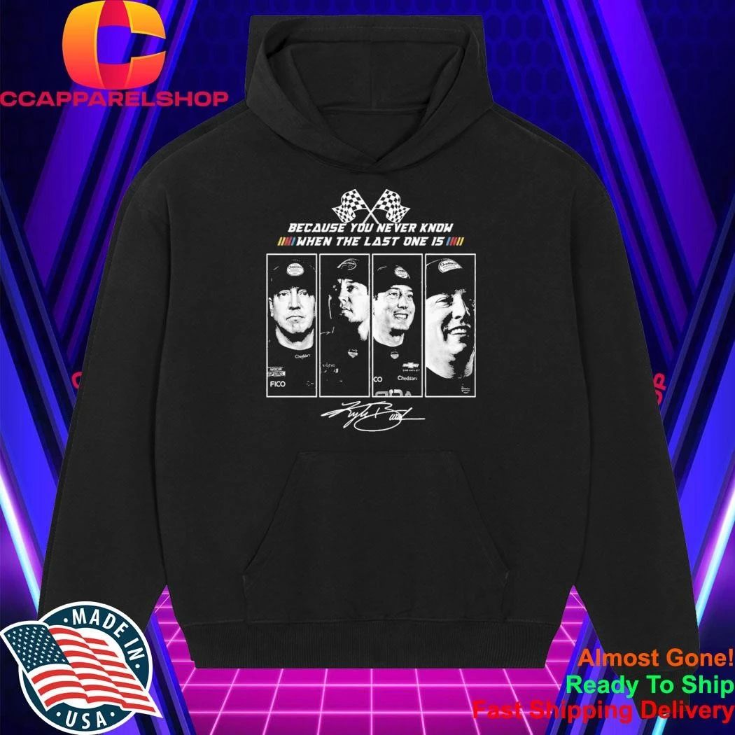 Kyle Busch 2026 Because You Never Know When The Last One Is Shirt
