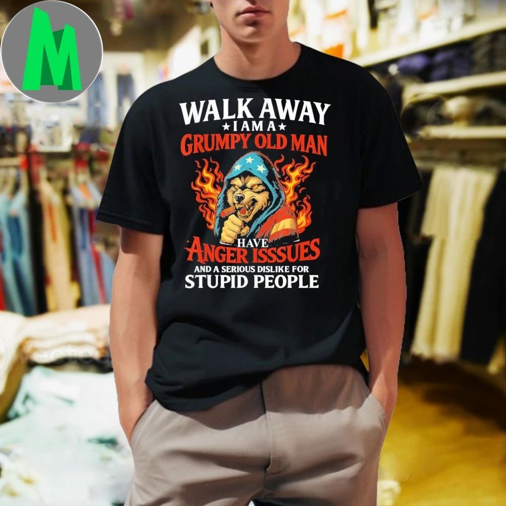 Wolf Walk Away I Am A Grumpy Old Man Have Anger Issues And A Serious Dislike For Stupid People 2025 Shirt