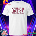 Karma Is Like 69 You Get What You Give Shirt