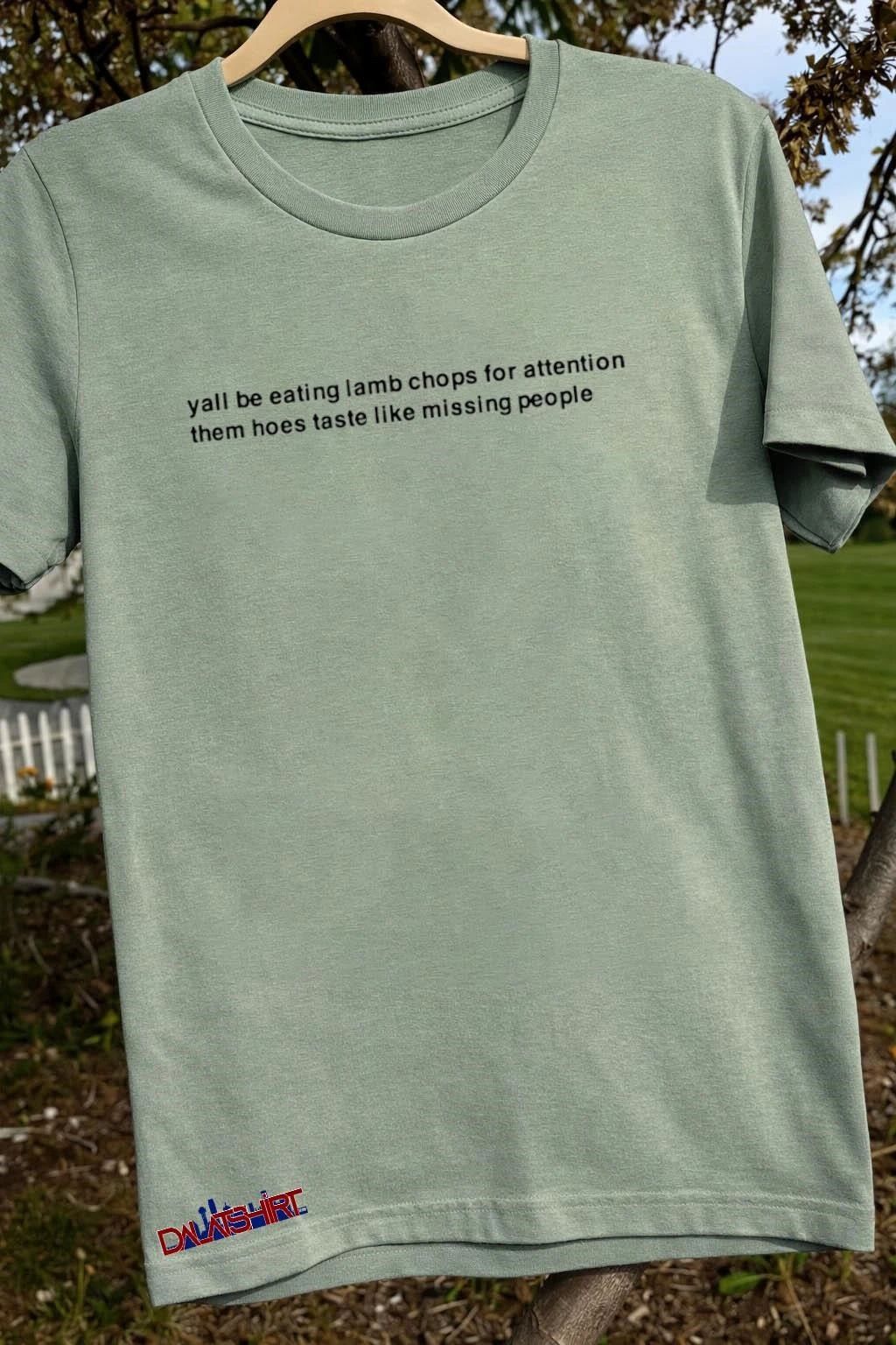 Y’all be eating lamb chops for attention shirt