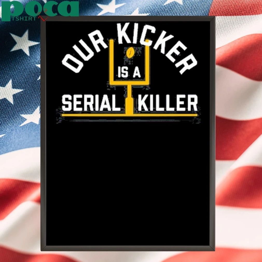 Our kicker is a serial killer T-shirt