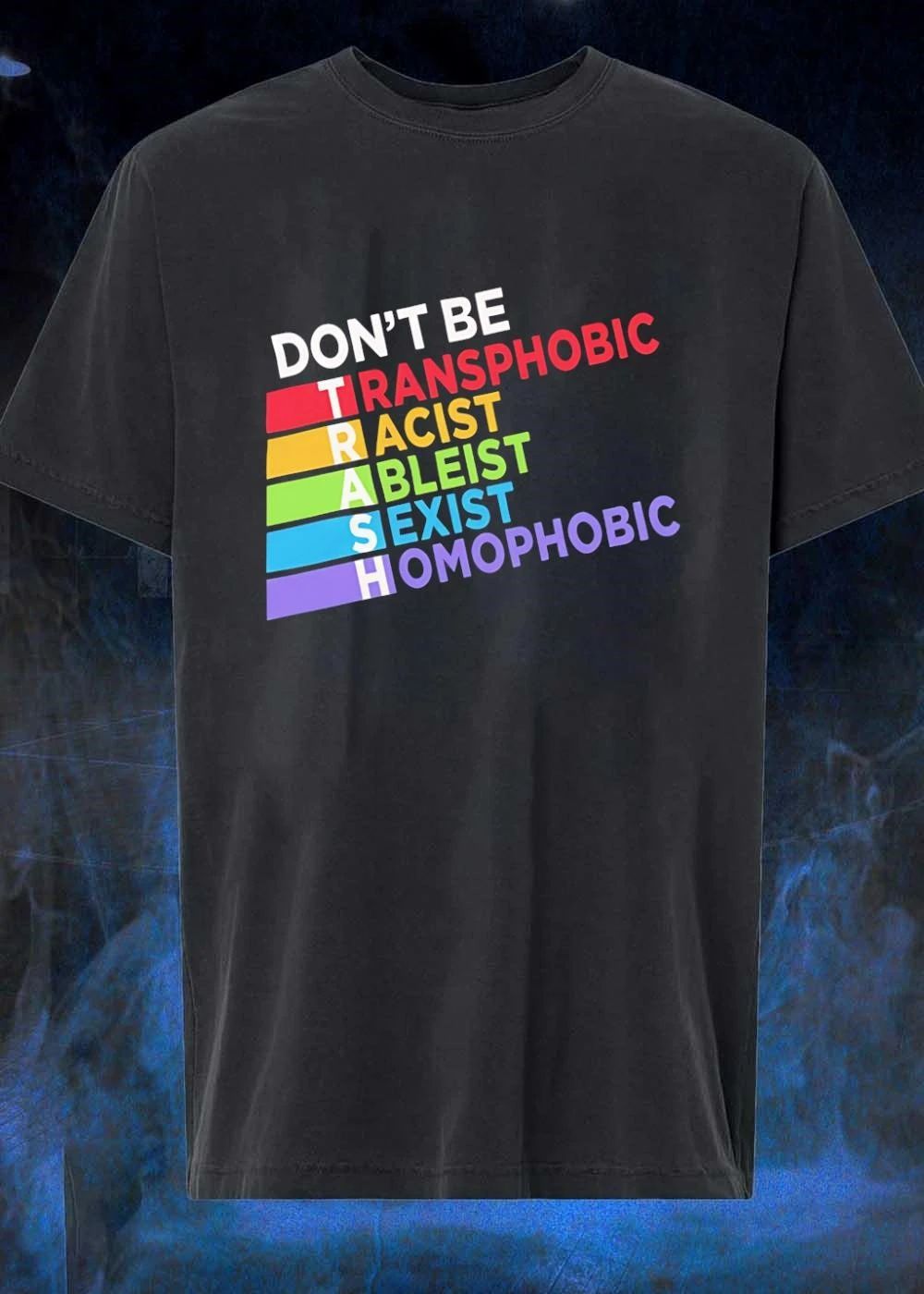 Don’t Be Trash Transphobic Racist Ableist Sexist Homophobic shirt