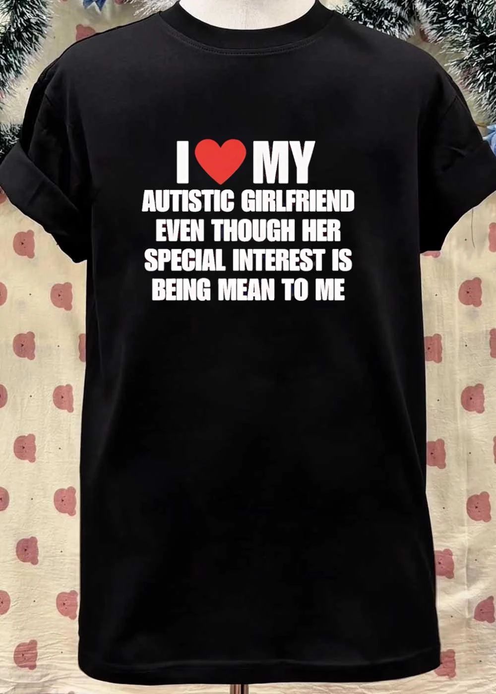 I Heart My Autistic Girlfriend Special Interest Being Mean to Me T-Shirt