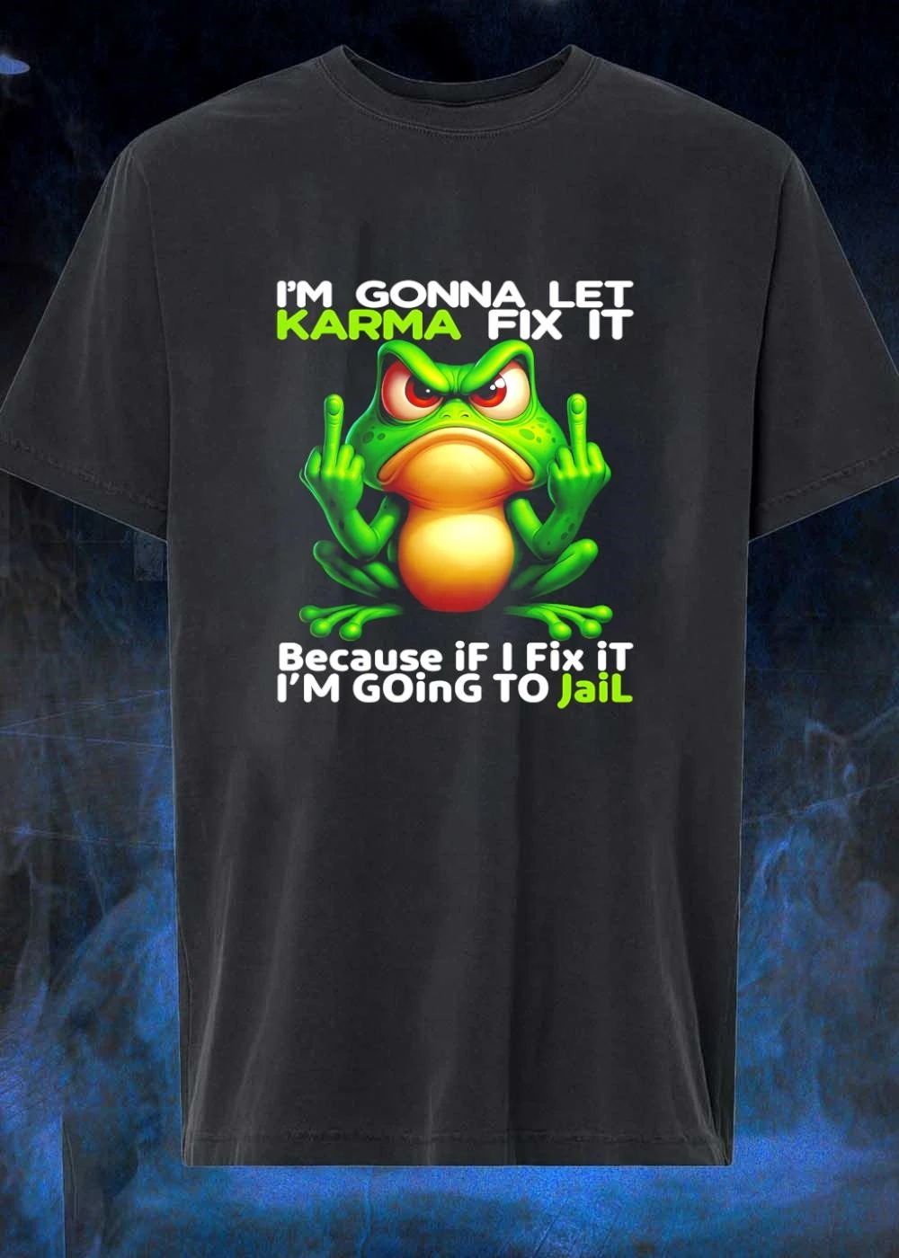 Angry Frog Im gonna let Karma fix it because if I fix it Im going to jail shirt