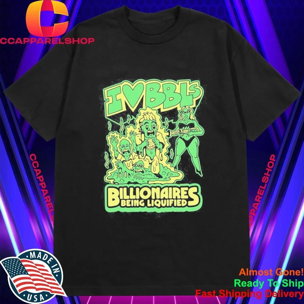 I Love Bbls Billionaires Being Liquified Shirt
