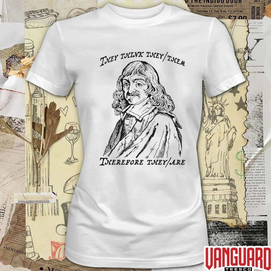 They Think They Them Therefore They Are t-shirt
