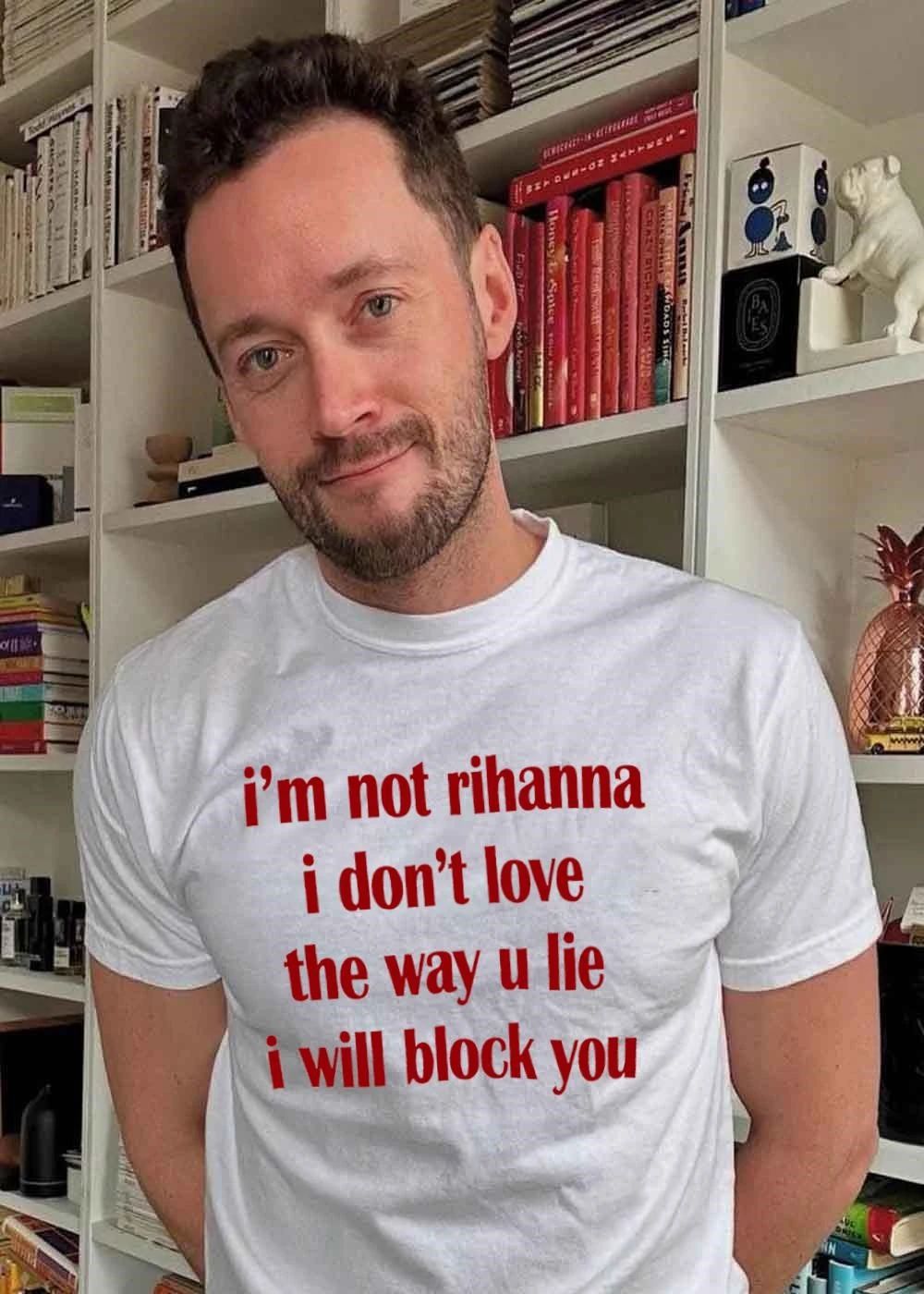 Funny Slogan, Block You, I’m Not Rihanna, I Don’t Love the Way U Lie, T-Shirt
