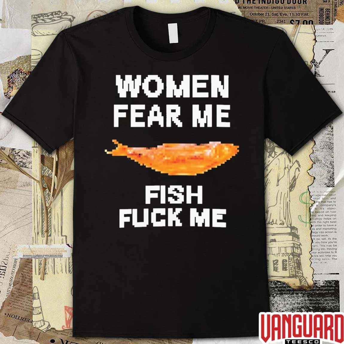 Women Fear Me Fish Fuck Me Funny Fishing Outdoor Humor t-shirt