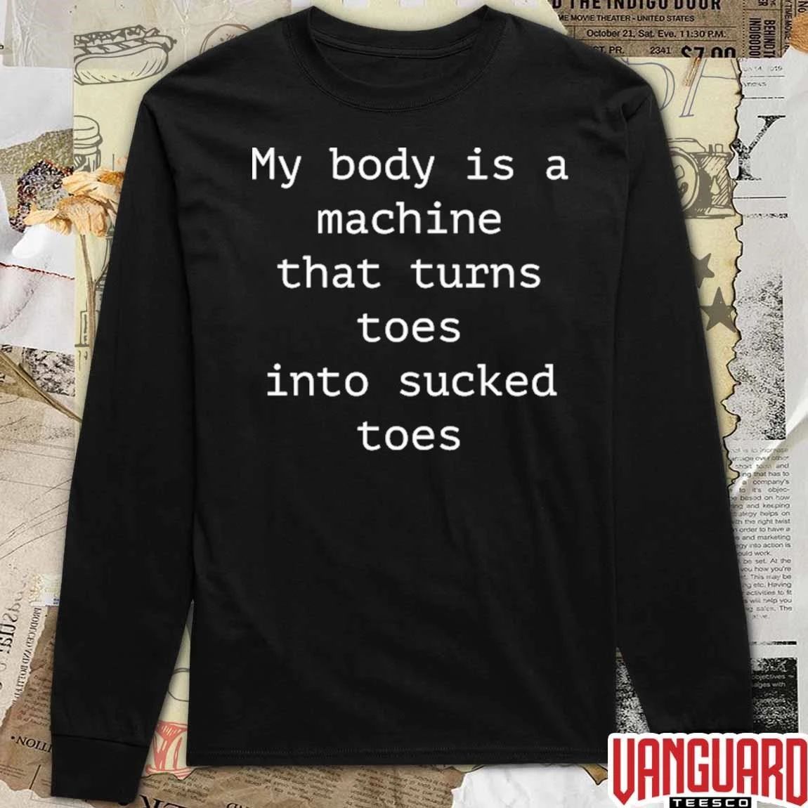 My Body Is A Machine That Turns Toes Into Sucked Toes t-shirt