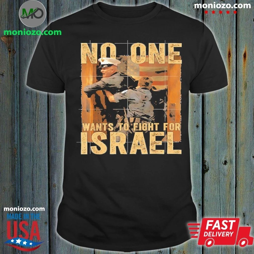 Original No One Wants To Fight For Israel American Shirt