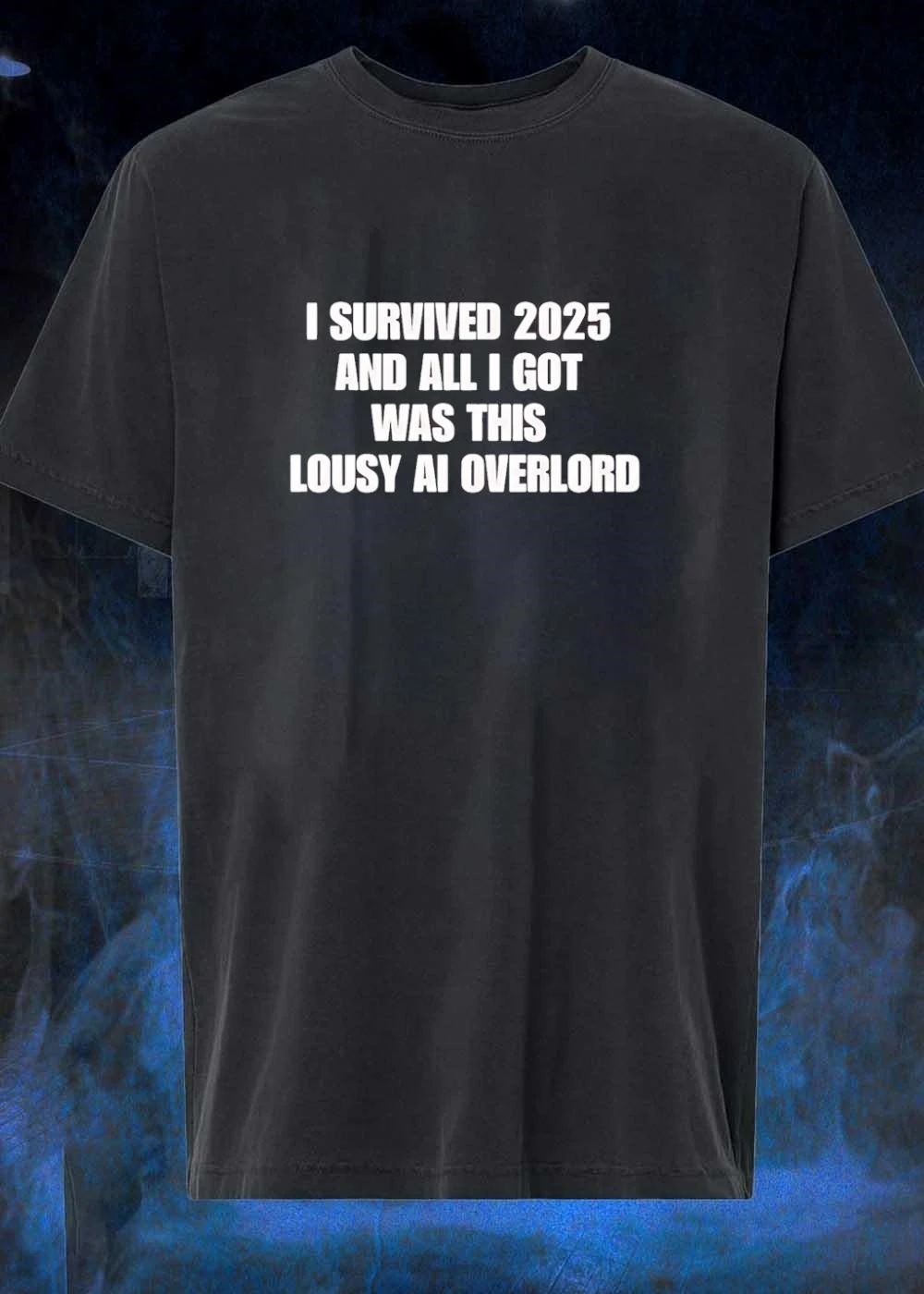 Survival Humor I Survived 2025 and All I Got Was This Lousy AI Overlord T-Shirt