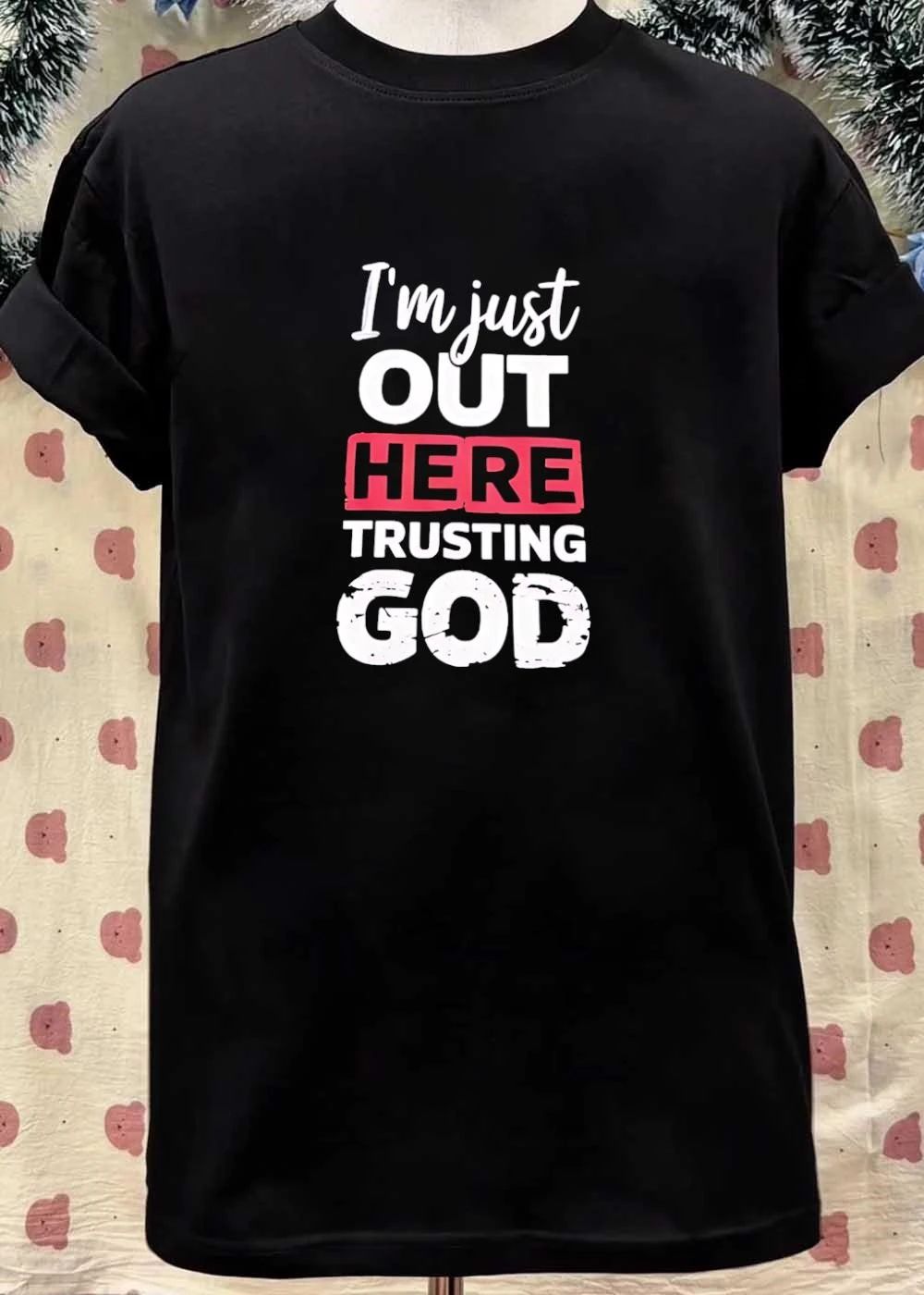 I’m Just Out Here Trusting God Inspirational Quote Shirt