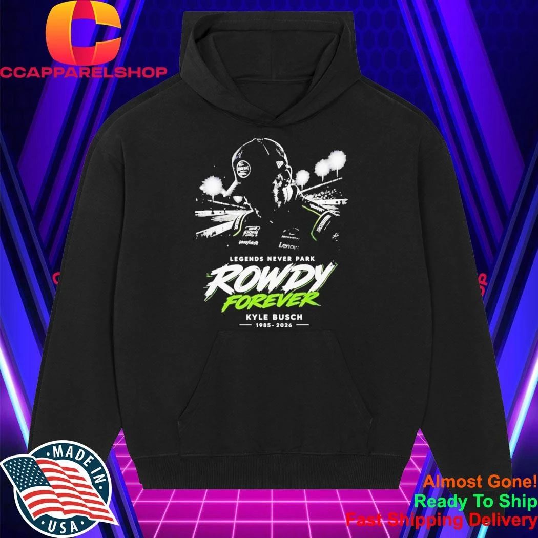 Kyle Busch Legends Never Park Rowdy Forever 1985 2026 Shirt