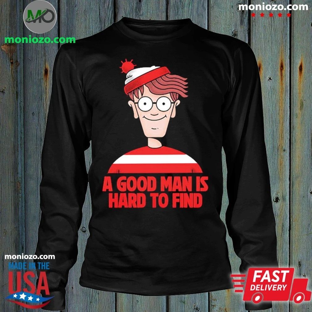 A Good Man Is Hard To Find Shirt