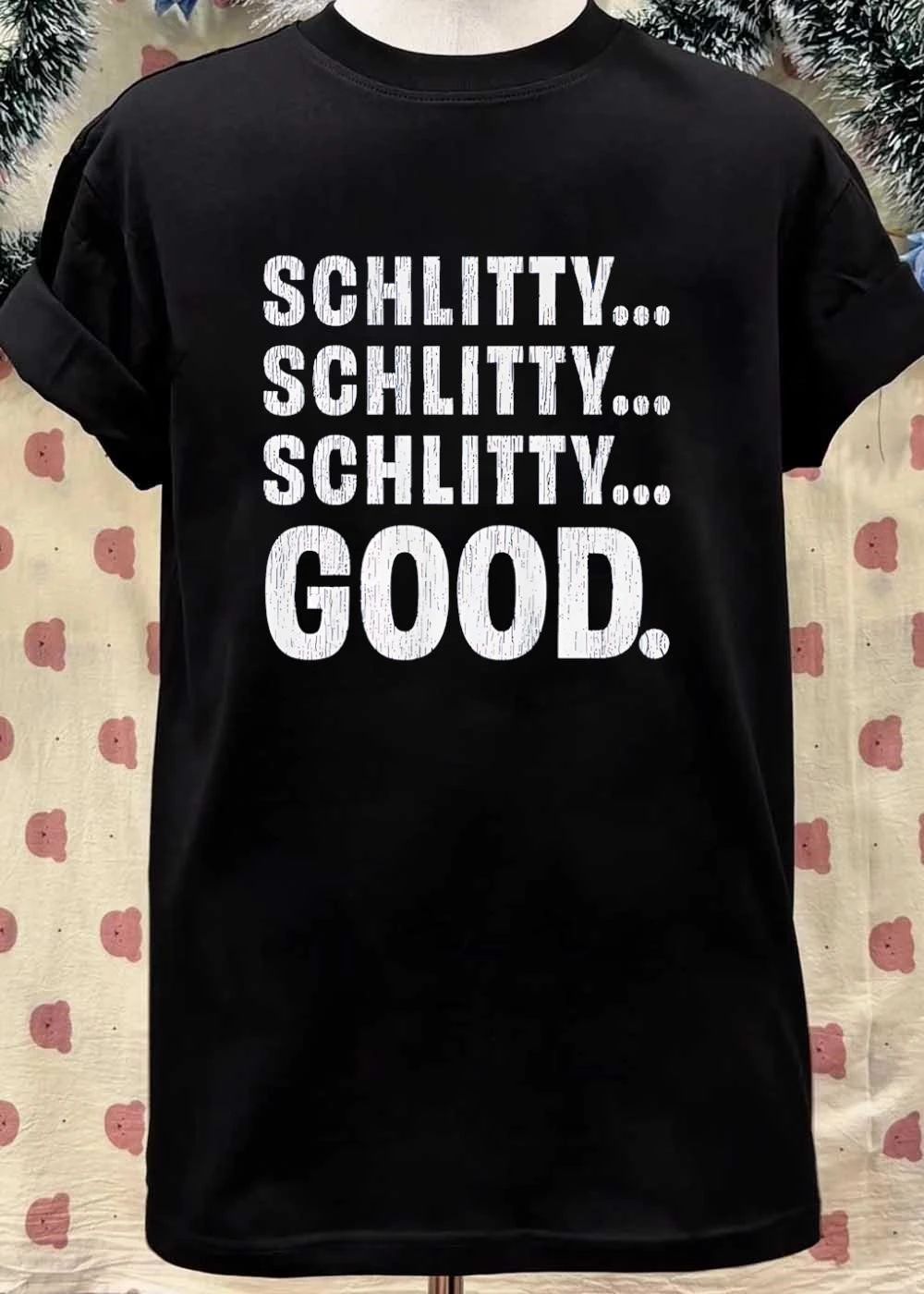 Schlitty Schlitty Schlitty Good shirt